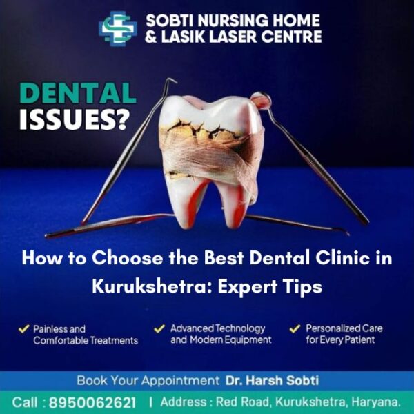 How to Choose the Best Dental Clinic in Kurukshetra: Expert Tips