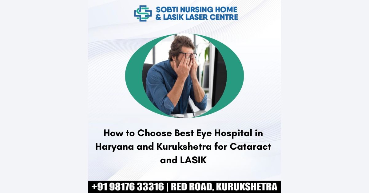 How to Choose Best Eye Hospital in Haryana and Kurukshetra for Cataract and LASIK