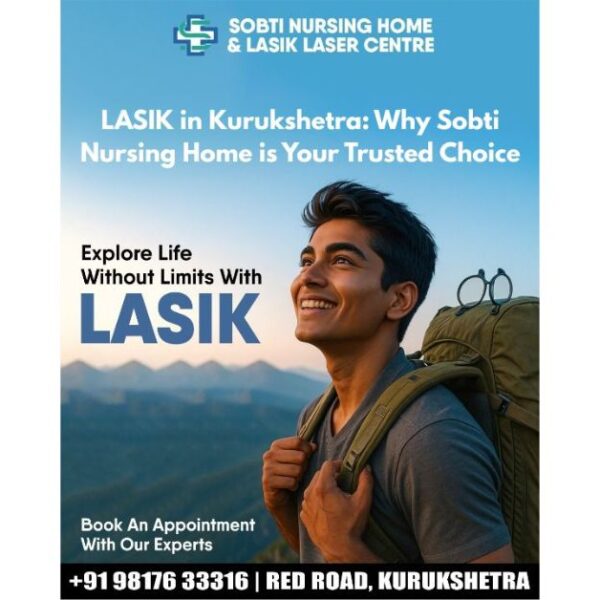 LASIK in Kurukshetra: Why Sobti Nursing Home is Your Trusted Choice