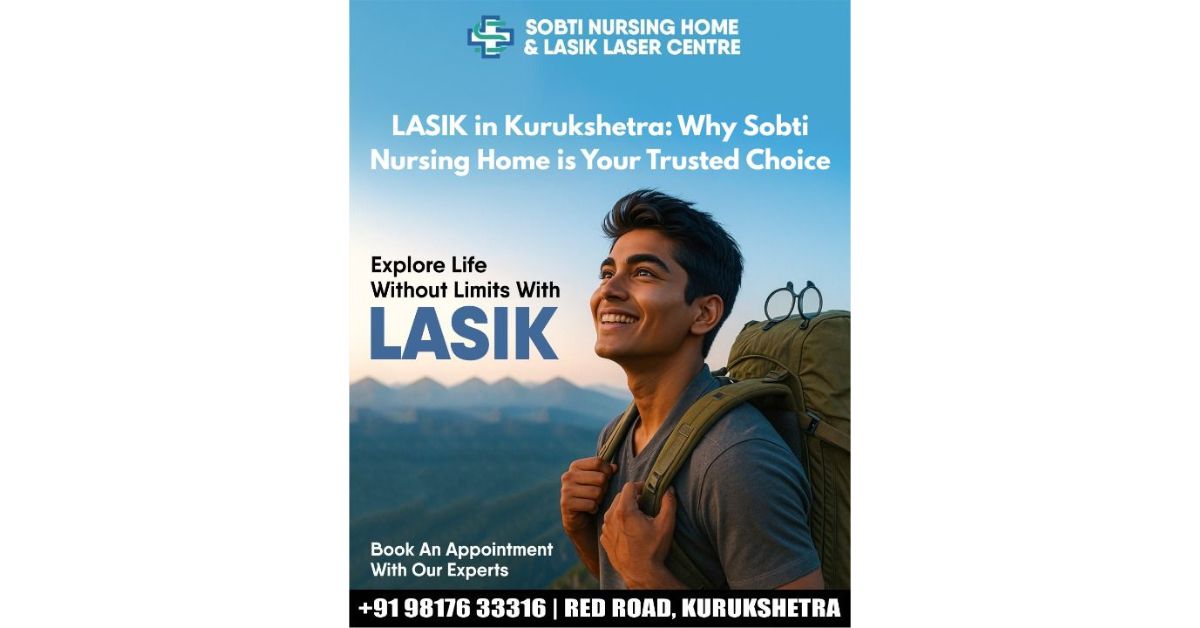 LASIK in Kurukshetra: Why Sobti Nursing Home is Your Trusted Choice