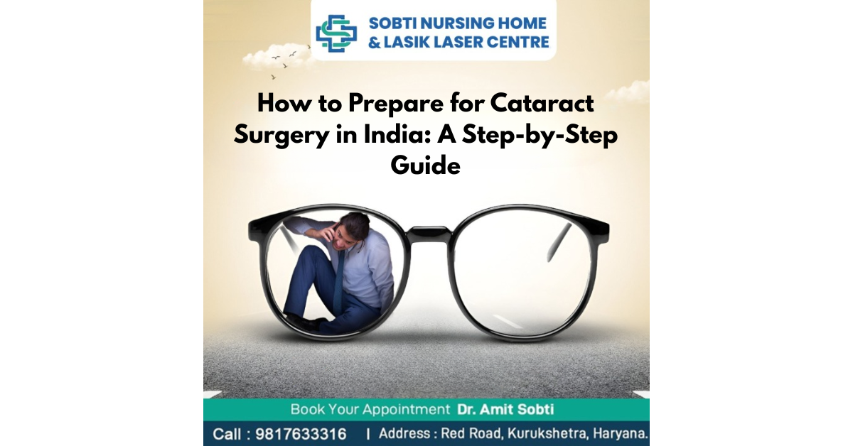 How to Prepare for Cataract Surgery in India: A Step-by-Step Guide